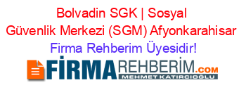 Bolvadin+SGK+|+Sosyal+Güvenlik+Merkezi+(SGM)+Afyonkarahisar Firma+Rehberim+Üyesidir!